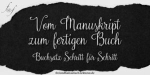 Vom Manuskript zum fertigen Buch: Buchsatz Schritt für Schritt (freiundfantastisch-lektorat.de)