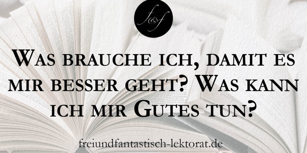 Tipps gegen Schreibblockaden: Was brauche ich, damit es mir besser geht? Was kann ich mir Gutes tun?